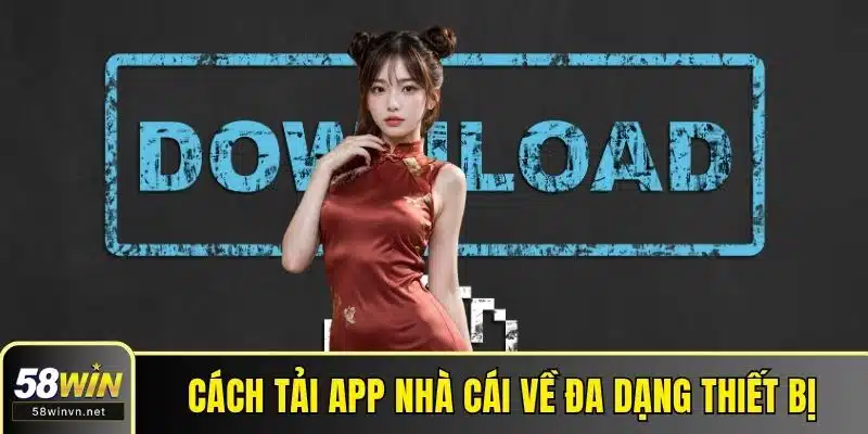 Cách tải app nhà cái về đa dạng thiết bị