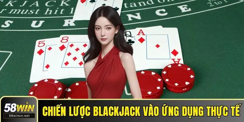 Chiến lược Blackjack vào ứng dụng thực tế