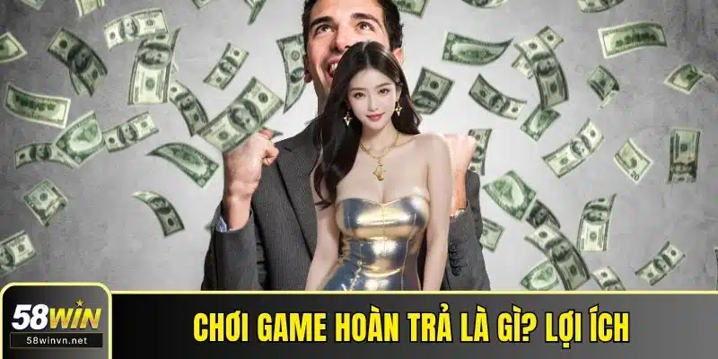 Chơi game hoàn trả