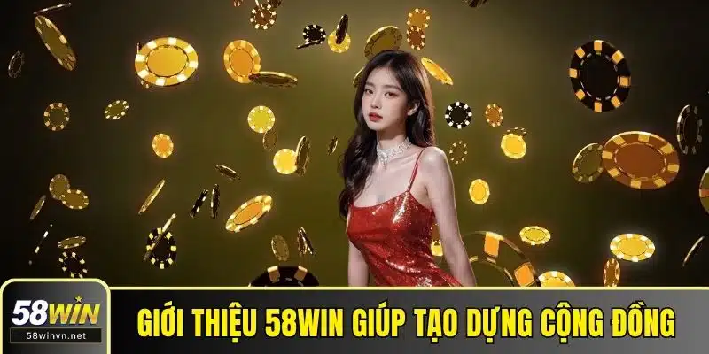 Giới thiệu 58WIN sứ mệnh hướng đến cộng đồng bền vững