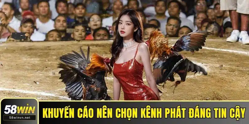 Khuyến cáo nên chọn kênh phát đáng tin cậy