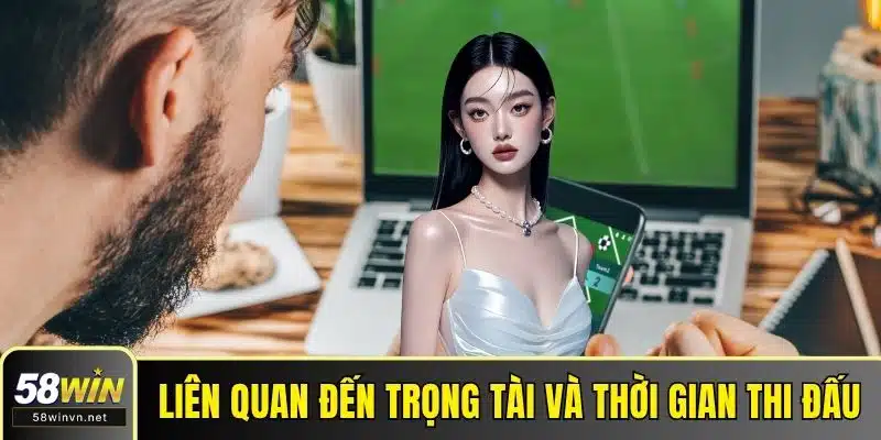 Liên quan đến trọng tài và thời gian thi đấu