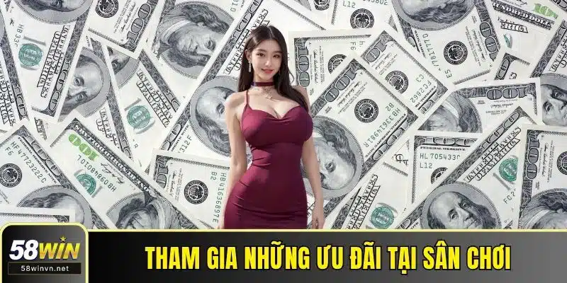 Tham gia những ưu đãi tại sân chơi