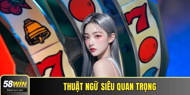 Thuật ngữ siêu quan trọng, không thể nào bỏ lỡ