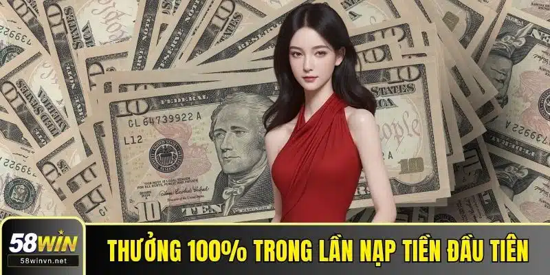 Thưởng 100% trong lần nạp tiền đầu tiên