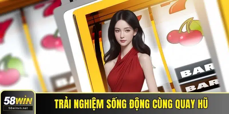 Trải nghiệm sống động cùng quay hũ trực tiếp