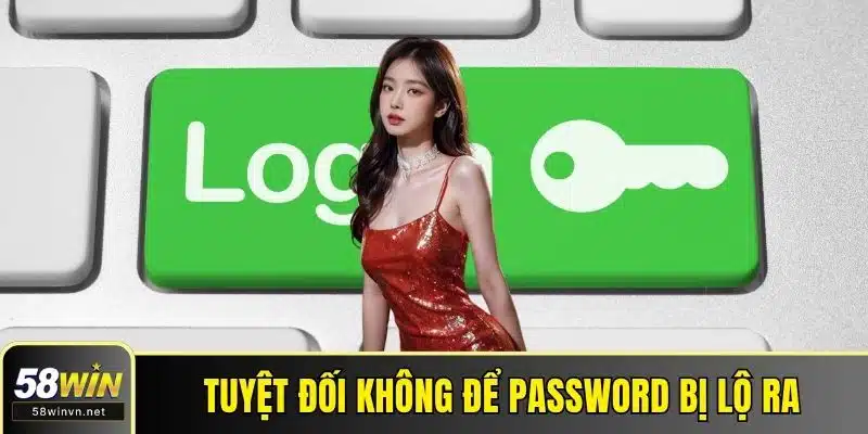 Tuyệt đối không để password bị lộ ra